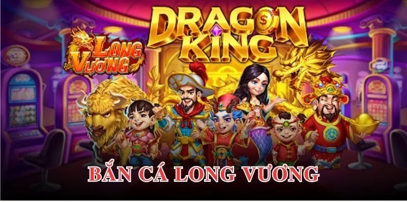 bắn cá long vương
