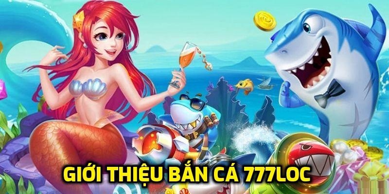Bắn Cá 777loc